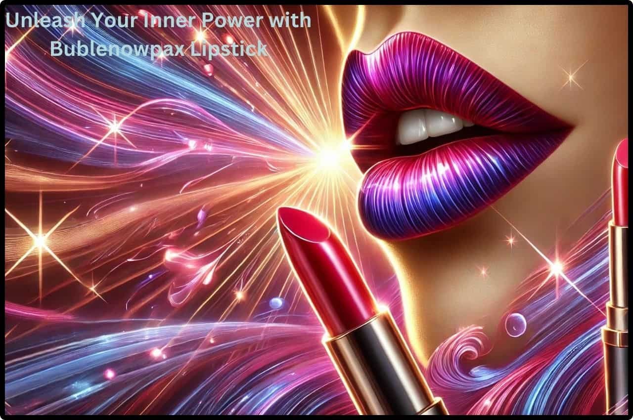 Unleash Your Inner Power with BublenowPax Lipstick